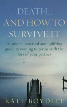 Death . . . And How To Survive It by Kate Boydell