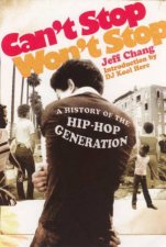 Cant Stop Wont Stop A History Of The HipHop Generation