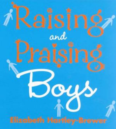 Raising And Praising Boys by Elizabeth Hartley-Brewer