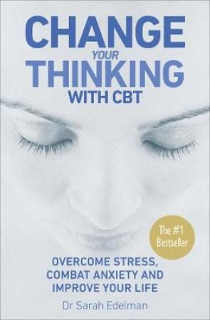 Change Your Thinking by Edelman Dr Sarah
