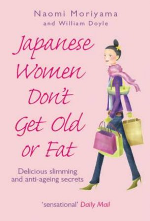 Japanese Women Don't Get Old Or Fat by Naomi Moriyama
