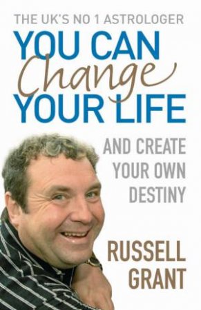 You Can Change Your Life: And Create Your Own Destiny by Russell Grant