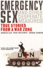 Emergency Sex And Other Desperate Measures True Stories From A War Zone