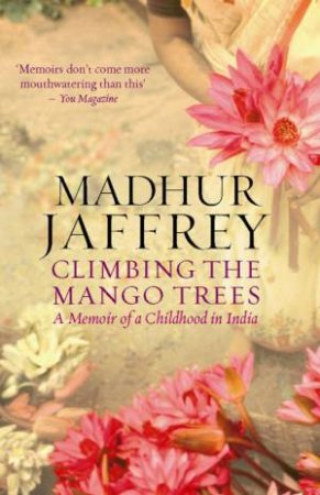 Climbing The Mango Trees: A Memoir Of A Childhood In India by Madhur Jaffrey