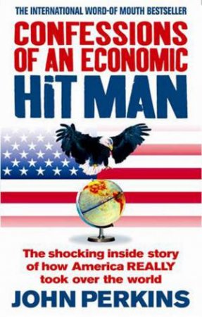 Confessions Of An Economic Hitman by John Perkins