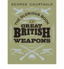 The Glorious Book of Great British Weapons