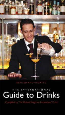 The International Guide To Drinks by Bartenders' Guild UK