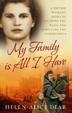 My Family Is All I Have by Helen-Alice Dear
