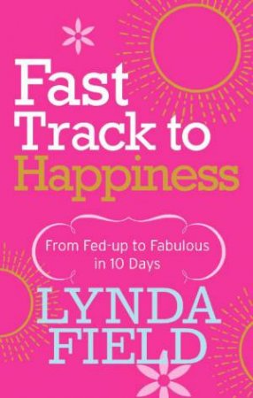 Fast Track To Happiness by Lynda Field