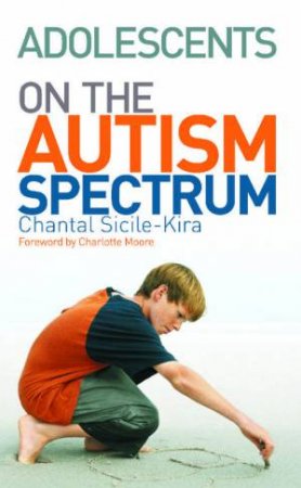 Adolescents On The Autism Spectrum by Chantal Sicile-Kira