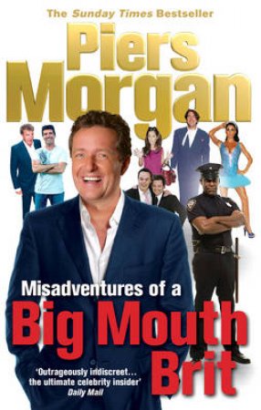 Misadventures of a Big Mouth Brit by Piers Morgan