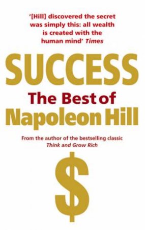 Success: The Best Of Napoleon Hill by Napoleon Hill