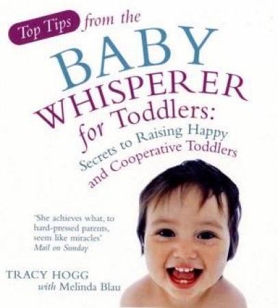 Top Tips from the Baby Whisperer for Toddlers by Tracy Hogg & Melinda Blau