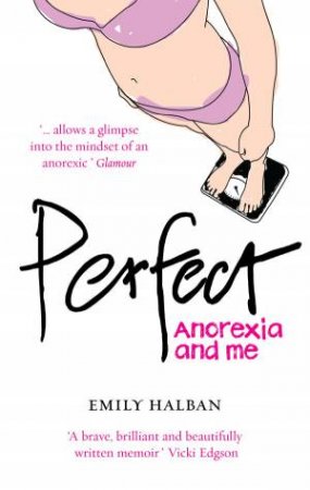 Perfect: Anorexia and Me by Emily Halban
