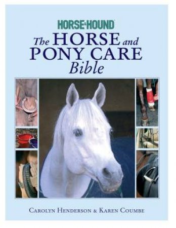 The Horse And Pony Care Bible by Carolyn Henderson & Karen Coumbe