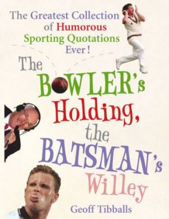 The Bowler's Holding, The Batsman's Willey by Geoff Tibbles