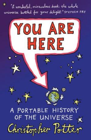 You Are Here: A Portable History of the Universe by Christopher Potter