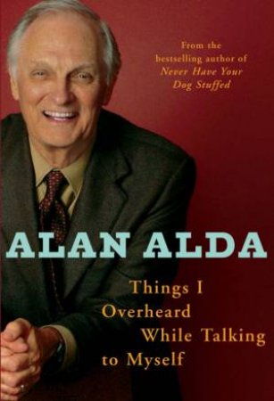 Things I Overheard While Talking To Myself by Alan Alda