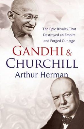 Gandhi and Churchill by Arthur Herman
