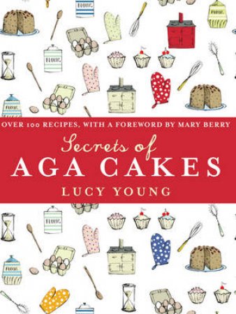 The Secrets Of The Aga Cakes by Lucy Young