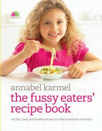 The Fussy Eaters' Recipe Book by Annabel Karmel