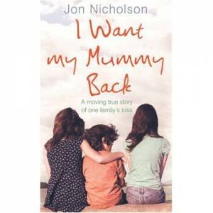 I Want My Mummy Back by Jon Nicholson