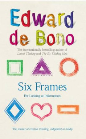 Six Frames: For Thinking About Information by Edward De Bono