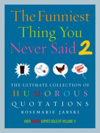 Funniest Thing You Never Said 2 by Rosemarie Jarski