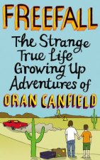 Freefall The Strange True Life Growing Up Adventures of Oran Canfield