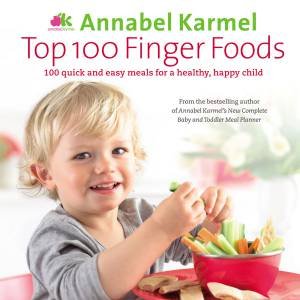 Top 100 Finger Foods: 100 quick and easy meals for a healthy, happy child by Annabel Karmel