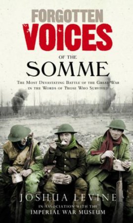 Forgotten Voices Of The Somme by Joshua Levine