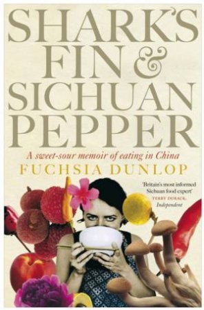 Shark's Fin And Sichuan Pepper by Fuchsia Dunlop