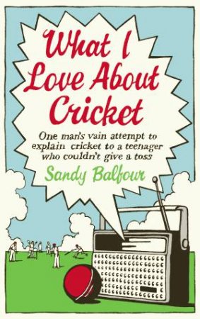 What I Love About Cricket by Sandy Balfour