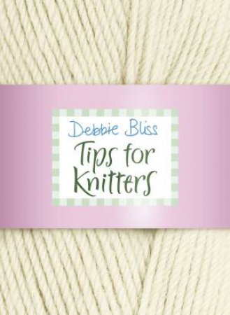 Tips for Knitters by Debbie Bliss