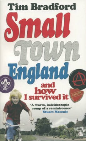 Small Town England: And How I Survive it by Tim Bradford