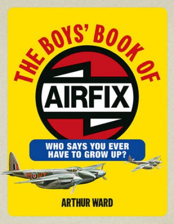 The Boys' Book Of Airfix by Arthur Ward