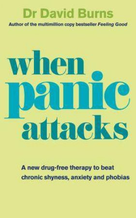 When Panic Attacks: A New Drug-free Therapy to Beat Chronic Shyness, Anxiety and Phobias by David Burns