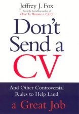 Dont Send A CV And Other Controversial Rules to Help Land a Great Job
