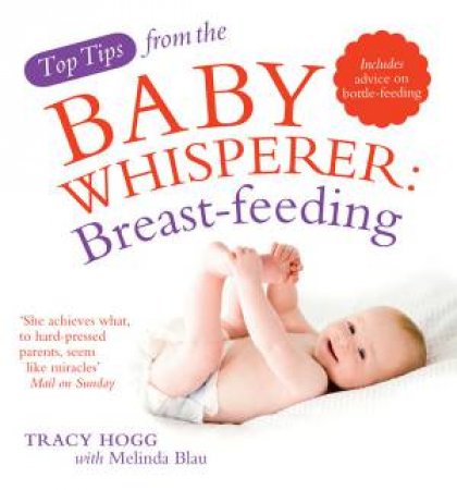 Top Tips From Baby Whisperer: Breast-Feeding by Tracy Hogg & Melinda Blau