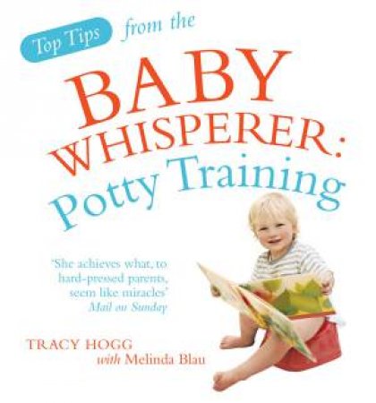 Top Tips from the Baby Whisperer: Potty Training by Tracy Hogg & Melinda Blau