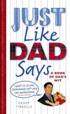 Just Like Dad Says A Book of Dads Wit