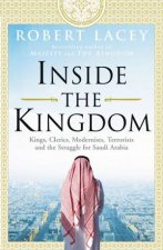 Inside The Kingdom Kings Clerics Modernists Terrorists and the Struggle for Saudi Arabia