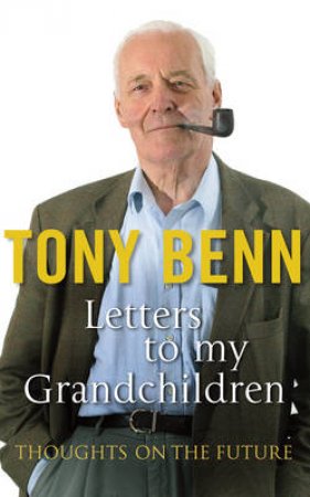 A Letter To My Grandchildren by Tony Benn