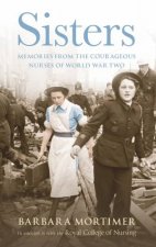 Sisters Memories from the Courageous Nurses of World War Two
