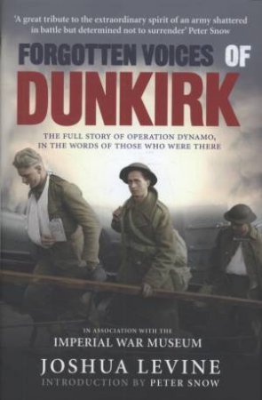 Forgotten Voices Of Dunkirk by Joshua Levine