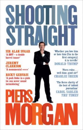 Shooting Straight Guns, Gays, God, and George Clooney by Piers Morgan