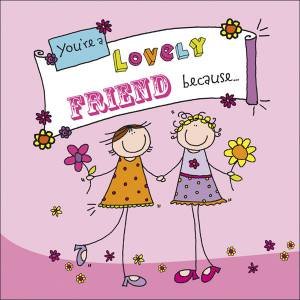 You're A Lovely Friend Because. . by Ged Backland