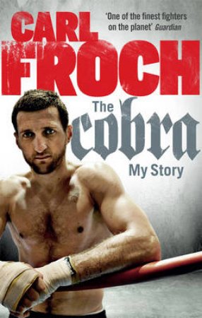 Cobra, The My Story by Carl Froch