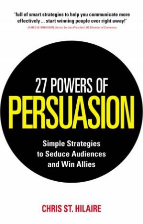 27 Powers Of Persuasion by Chris St. Hilaire & Padwa