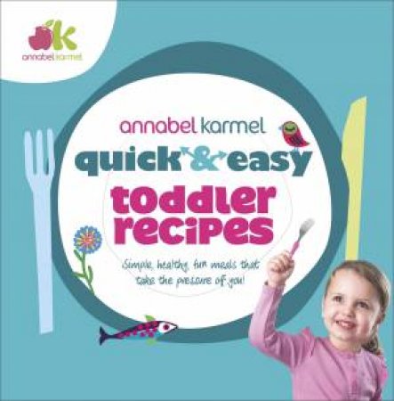 Quick and Easy Toddler Recipes by Annabel Karmel